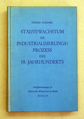 Städtewachstum im Industrialisierungsprozess des 19. Jahrhunderts. Das Berliner Beispiel.