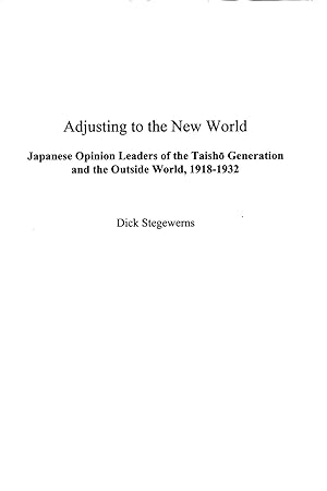 Seller image for Adjusting to the New World: Japanese Opinion Leaders of the Taisho Generation and the Outside World, 1918-1932 for sale by Masalai Press