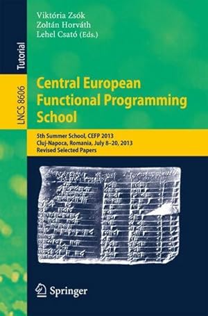 Image du vendeur pour Central European Functional Programming School : 5th Summer School, CEFP 2013, Cluj-Napoca, Romania, July 8-20, 2013, Revised Selected Papers mis en vente par AHA-BUCH GmbH