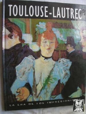 LA ERA DE LOS IMPRESIONISTAS. TOULOUSE-LAUTREC 1864-1901