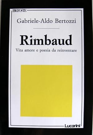 RIMBAUD: VITA. AMORE E POESIA DA REINVENTARE