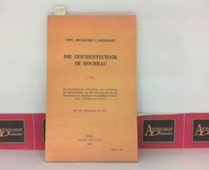 Die Zeichentechnik im Hochbau - I.Teil: Die Beschaffenheit, Behandlung und Anwendung der Zeichenb...