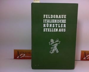 Feldgraue italienische Künstler stellen aus - Katalog zur Ausstellung Berlin, München und Wien, N...