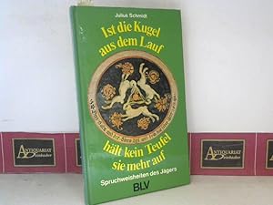 Bild des Verkufers fr Ist die Kugel aus dem Lauf hlt kein Teufel sie mehr auf - Spruchweisheiten des Jgers. zum Verkauf von Antiquariat Deinbacher