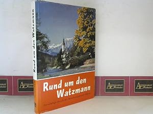 Rund um den Watzmann. Streifzüge durch die Berchtesgadener Alpen.