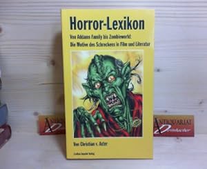 Horror-Lexikon - Von Addams Family bis Zombieworld: Die Motive des Schreckens in Film und Literatur.