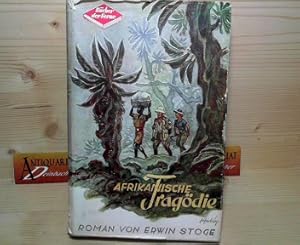 Afrikanische Tragödie. - Roman vom deutschen Schicksal in den ehemaligen Kolonien.