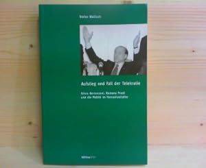 Aufstieg und Fall der Telekratie. Silvio Berlusconi, Romano Prodi und die Politik im Fernsehzeita...