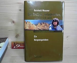 Imagen del vendedor de Die Freiheit, aufzubrechen, wohin ich will - vom Pol zum quator - Ein Bergsteigerleben. a la venta por Antiquariat Deinbacher