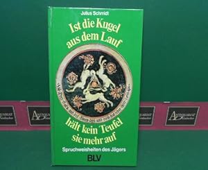 Bild des Verkufers fr Ist die Kugel aus dem Lauf, hlt kein Teufel sie mehr auf. - Spruchweisheiten des Jgers. zum Verkauf von Antiquariat Deinbacher