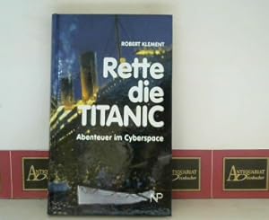 Bild des Verkufers fr Rette die Titanic - Abenteuer im Cyberspace. zum Verkauf von Antiquariat Deinbacher