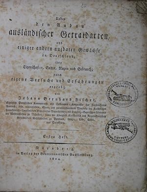 Bild des Verkufers fr Ueber den Anbau auslndischer Getraidarten und einiger andern nuzbaren Gewchse in Deutschland, ihre Eigenschaften, Cultur, Nuzen und Gebrauch. Erstes Heft (= alles Erschienene) zum Verkauf von Antiquariat  Braun