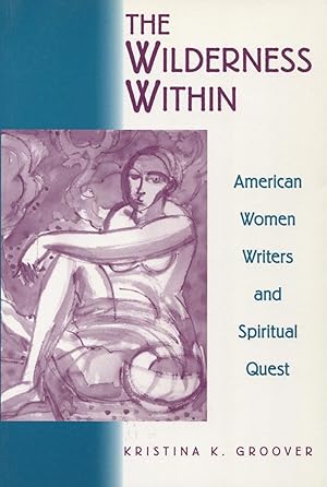 Immagine del venditore per The Wilderness Within: American Women Writers and Spiritual Quest venduto da Kenneth A. Himber