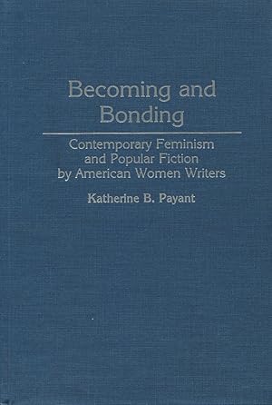 Imagen del vendedor de Becoming and Bonding: Contemporary Feminism and Popular Fiction by American Women Writers (134) (Contributions in Women's Studies, No. 134) a la venta por Kenneth A. Himber