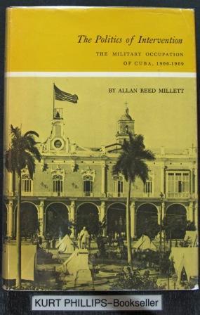 The Politics of Intervention: The Military Occupation of Cuba, 1906-1909