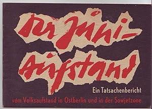 Der Juni-Aufstand. Ein Tatsachenbericht vom Volksaufstand in Ostberlin und in der Sowjetzone.