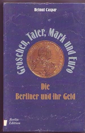 Imagen del vendedor de Groschen, Taler, Mark und Euro. Die Berliner und ihr Geld. a la venta por Graphem. Kunst- und Buchantiquariat