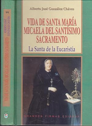 VIDA DE SANTA MARIA MICAELA DEL SANTISIMO SACRAMENTO -LA SANTA EUCARISTIA- Ilustrado con láminas