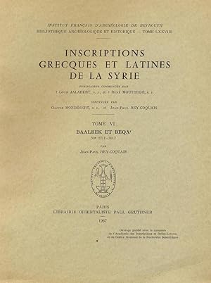 Inscriptions Grecques et Latines de la Syrie VI: Baalbeck et Beka