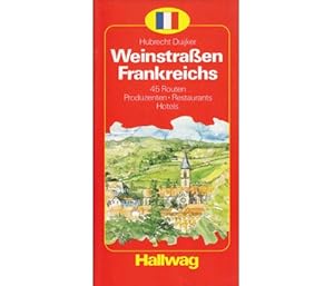 Weinstraßen Frankreichs. 45 Routen. Produzenten. Hotels. Restaurants. 3., verbesserte Auflage