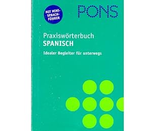 PONS Praxiswörterbuch Spanisch. Idealer Begleiter für unterwegs. Mit Mini-Sprachführer. Spanisch-...