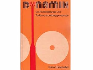 Dynamik von Fadenbildungs- und Fadenverarbeitungsprozessen, mit 103 Bildern und 11 Tafeln. 1. Auf...