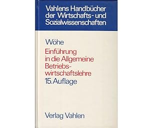 Einführung in die Allgemeine Betriebswirtschaftslehre. Vahlens Handbücher der Wirtschafts- und So...