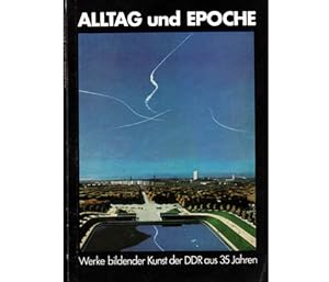 Imagen del vendedor de Alltag und Epoche. Werke bildender Kunst der DDR aus 35 Jahren. Eine Fhrung durch die Ausstellung. Altes Museum Berlin vom 2.10. bis 30.12.1984 a la venta por Agrotinas VersandHandel