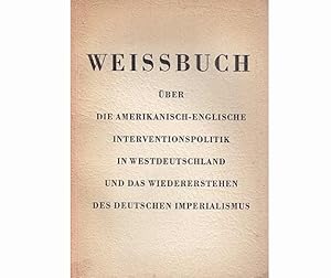 Bild des Verkufers fr Weissbuch ber die amerikanisch-englische Interventionspolitik in Westdeutschland und das Wiedererstehen des deutschen Imperialismus zum Verkauf von Agrotinas VersandHandel