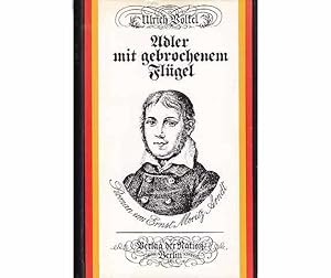 Seller image for Adler mit gebrochenem Flgel. Roman um Ernst Moritz Arndt, 1. Auflage for sale by Agrotinas VersandHandel