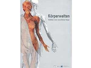 Körperwelten. Einblicke in den menschlichen Körper. Ausstellung 30. Oktober 1997 bis 1. Februar 1...