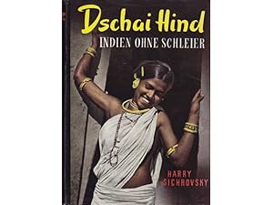 Dschai Hind. Indien ohne Schleier. 1. Auflage