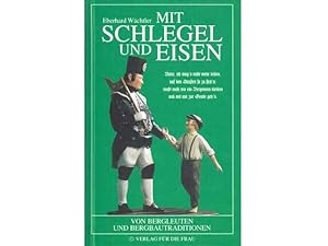 Seller image for Mit Schlegel und Eisen. Von Bergleuten und Bergbautraditionen for sale by Agrotinas VersandHandel