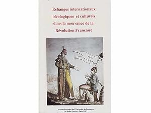 Echanges internationaux idéologique et culturels dans la mouvance de la Revolution Francais. Anna...