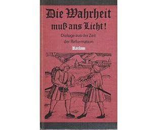 Immagine del venditore per Die Wahrheit mu ans Licht! Dialoge aus der Zeit der Reformation. Mit 33 Abbildungen. 1. Auflage venduto da Agrotinas VersandHandel