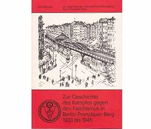 Zur Geschichte des Kampfes gegen den Faschismus in Berlin-Prenzlauer Berg 1933 bis 1945. Hrsg. Ko...