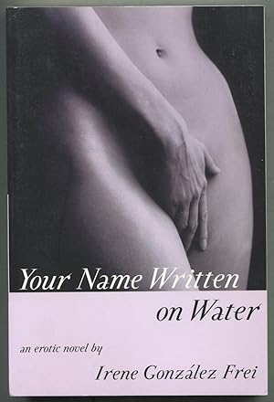 Imagen del vendedor de Your Name Written on Water: An Erotic Novel a la venta por Between the Covers-Rare Books, Inc. ABAA