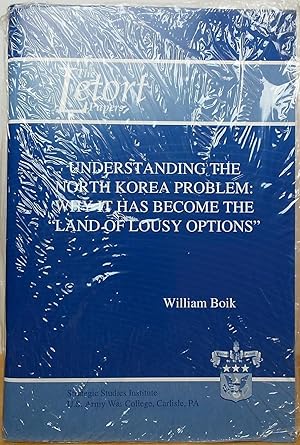 Imagen del vendedor de Understanding the North Korea Problem: Why It Has Become the "Land of Lousy Options" a la venta por Stephen Peterson, Bookseller