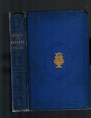 Music and Friends; or, Pleasant Recollections of a Dilettante., Volume III Only