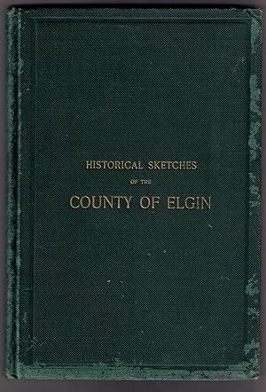 Bild des Verkufers fr Historical Sketches of the County of Elgin zum Verkauf von CARDINAL BOOKS  ~~  ABAC/ILAB