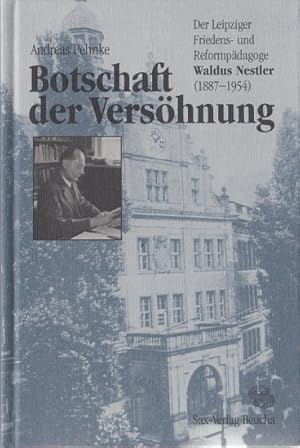 Image du vendeur pour Botschaft der Vershnung Der Leipziger Friedens- und Reformpdagoge Waldus Nestler (1887 - 1954) mis en vente par Leipziger Antiquariat