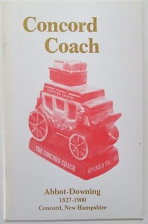Bild des Verkufers fr Concord Coach. Abbot-Downing 1827-1900 Concord, New Hampshire zum Verkauf von Mare Booksellers ABAA, IOBA