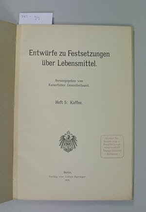 Imagen del vendedor de Entwrfe zu Festsetzungen ber Lebensmittel, Heft 5: Kaffee. Herausgegeben vom Kaiserlichen Gesundheitsamt. a la venta por Antiquariat Bookfarm