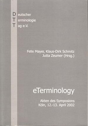 ETerminology : professionelle Terminologiearbeit im Zeitalter des Internet ; Akten des Symposions...