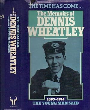 Seller image for THE TIME HAS COME. THE MEMOIRS OF DENNIS WHEATLEY THE YOUNG MAN SAID 1897-1914. for sale by Black Stump Books And Collectables