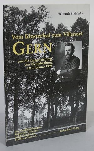 Bild des Verkufers fr Vom Klosterhof zum Villenort Gern und die Eingemeindung von Nymphenburg am 1. Januar 1899 zum Verkauf von Antiquariat Werner Steinbei