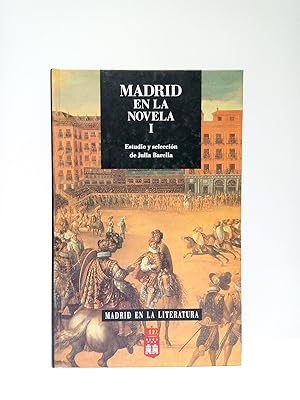 Madrid en la novela. I. / Prólogo de Carlos García Gual; estudio y selección de Julia Barella