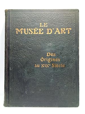 Le Musée d'Art. Galerie des Chefs-d'oeuvre et précis de l'Histoire de l'Art depuis les Origines j...