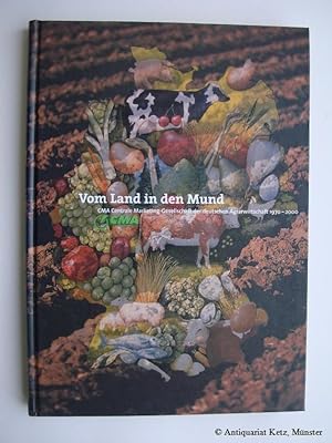 Seller image for Vom Land in den Mund. CMA Centrale Marketing-Gesellschaft der Deutschen Agrarwirtschaft 1970 - 2000. for sale by Antiquariat Hans-Jrgen Ketz