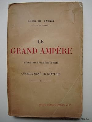 Le grand Ampere, d'apres des documents inedits.